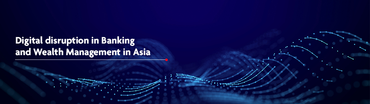 Digital Disruption in Banking and Wealth Management in Asia