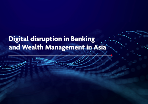 Digital Disruption in Banking and Wealth Management in Asia