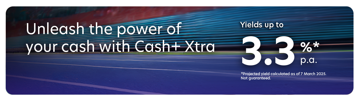 Unleash the power of your cash with Cash+ Xtra